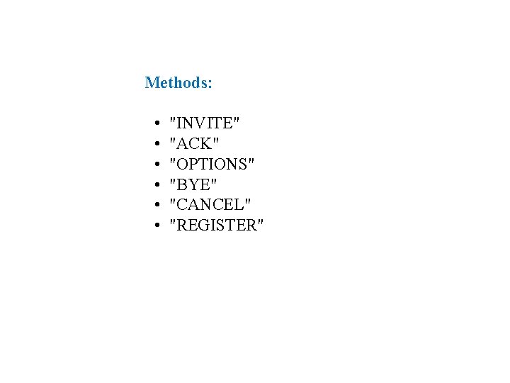 Methods: • • • "INVITE" "ACK" "OPTIONS" "BYE" "CANCEL" "REGISTER" 