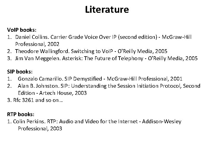 Literature Vo. IP books: 1. Daniel Collins. Carrier Grade Voice Over IP (second edition)
