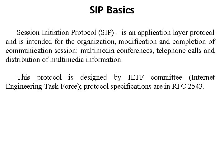 SIP Basics Session Initiation Protocol (SIP) – is an application layer protocol and is
