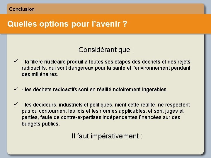 Conclusion Quelles options pour l’avenir ? Considérant que : ü - la filière nucléaire