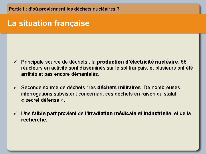 Partie I : d’où proviennent les déchets nucléaires ? La situation française ü Principale