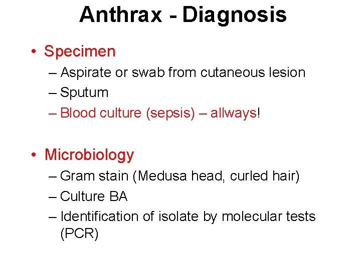 Anthrax - Diagnosis • Specimen – Aspirate or swab from cutaneous lesion – Sputum