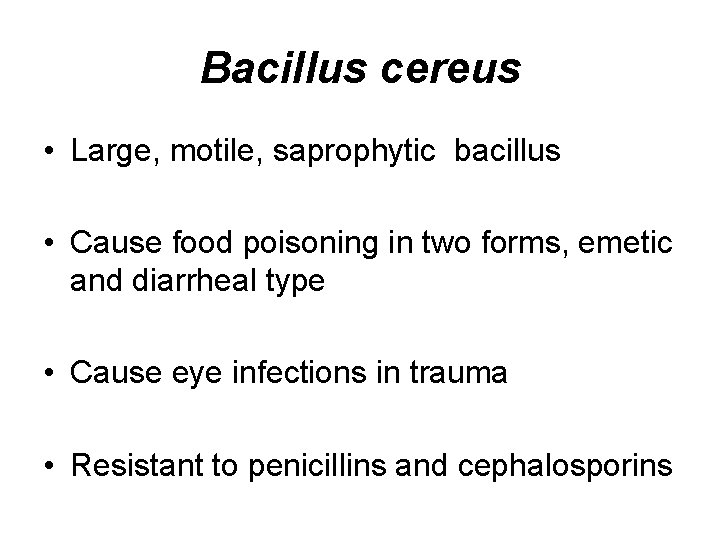 Bacillus cereus • Large, motile, saprophytic bacillus • Cause food poisoning in two forms,