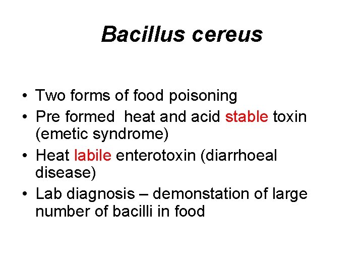 Bacillus cereus • Two forms of food poisoning • Pre formed heat and acid