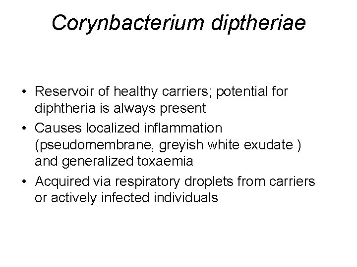 Corynbacterium diptheriae • Reservoir of healthy carriers; potential for diphtheria is always present •