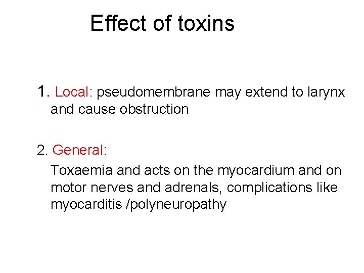 Effect of toxins 1. Local: pseudomembrane may extend to larynx and cause obstruction 2.