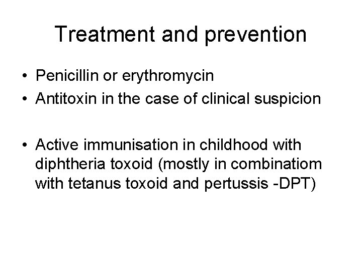 Treatment and prevention • Penicillin or erythromycin • Antitoxin in the case of clinical