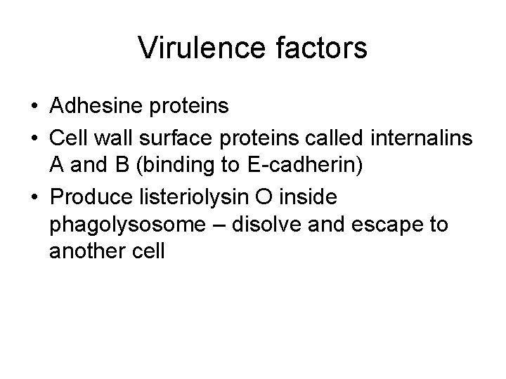 Virulence factors • Adhesine proteins • Cell wall surface proteins called internalins A and