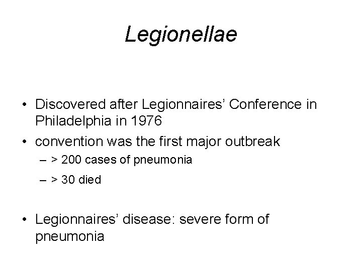 Legionellae • Discovered after Legionnaires’ Conference in Philadelphia in 1976 • convention was the