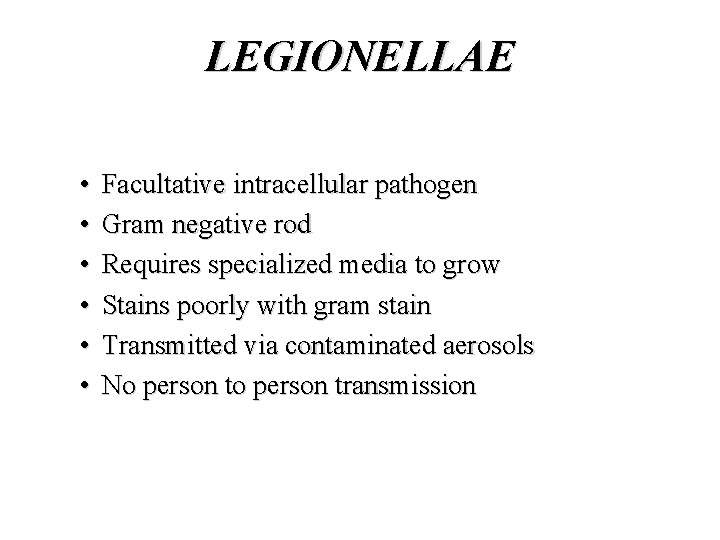 LEGIONELLAE • • • Facultative intracellular pathogen Gram negative rod Requires specialized media to