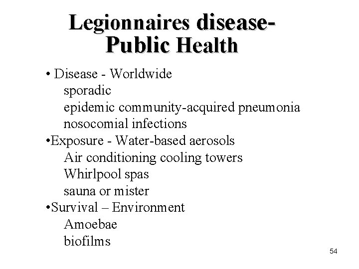 Legionnaires disease. Public Health • Disease - Worldwide sporadic epidemic community-acquired pneumonia nosocomial infections