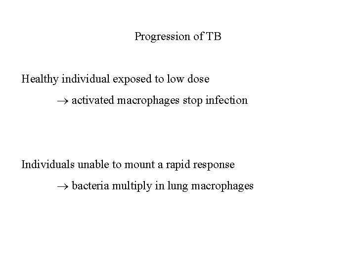 Progression of TB Healthy individual exposed to low dose activated macrophages stop infection Individuals