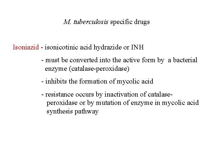 M. tuberculosis specific drugs Isoniazid - isonicotinic acid hydrazide or INH - must be