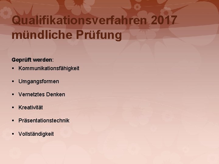 Qualifikationsverfahren 2017 mündliche Prüfung Geprüft werden: § Kommunikationsfähigkeit § Umgangsformen § Vernetztes Denken §