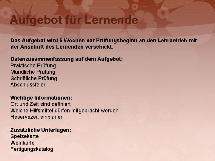 Aufgebot für Lernende Das Aufgebot wird 6 Wochen vor Prüfungsbeginn an den Lehrbetrieb mit