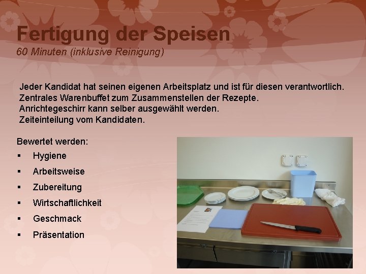 Fertigung der Speisen 60 Minuten (inklusive Reinigung) Jeder Kandidat hat seinen eigenen Arbeitsplatz und