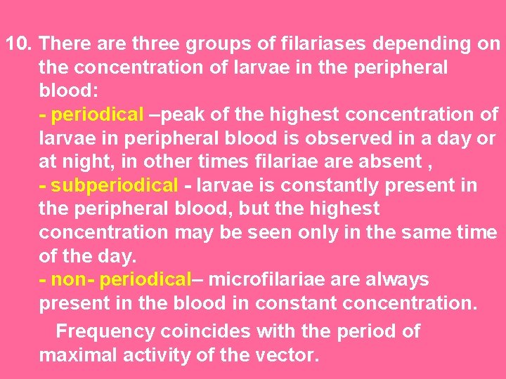 10. There are three groups of filariases depending on the concentration of larvae in