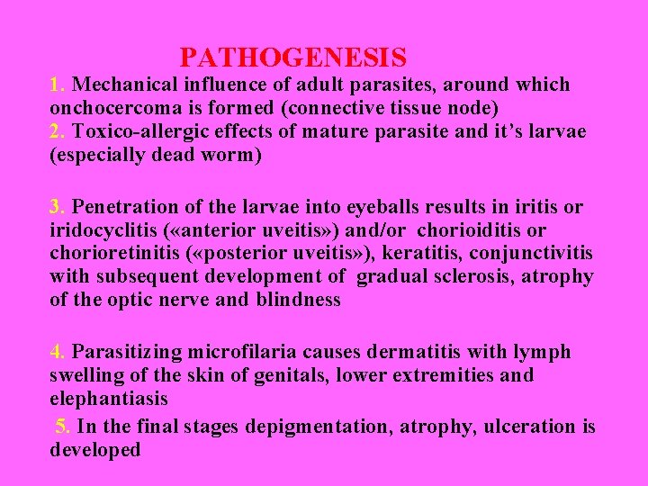 PATHOGENESIS 1. Mechanical influence of adult parasites, around which onchocercoma is formed (connective tissue