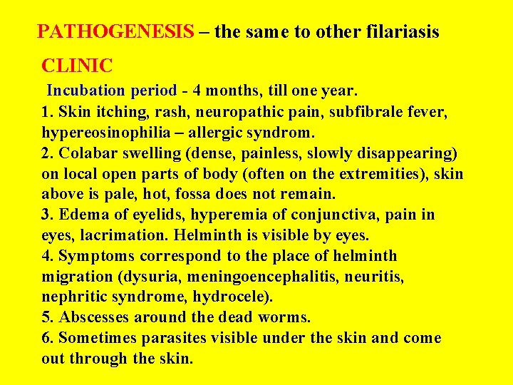 PATHOGENESIS – the same to other filariasis CLINIC Incubation period - 4 months, till