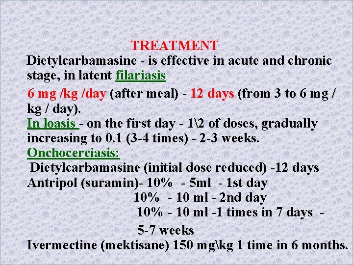 TREATMENT Dietylcarbamasine - is effective in acute and chronic stage, in latent filariasis 6