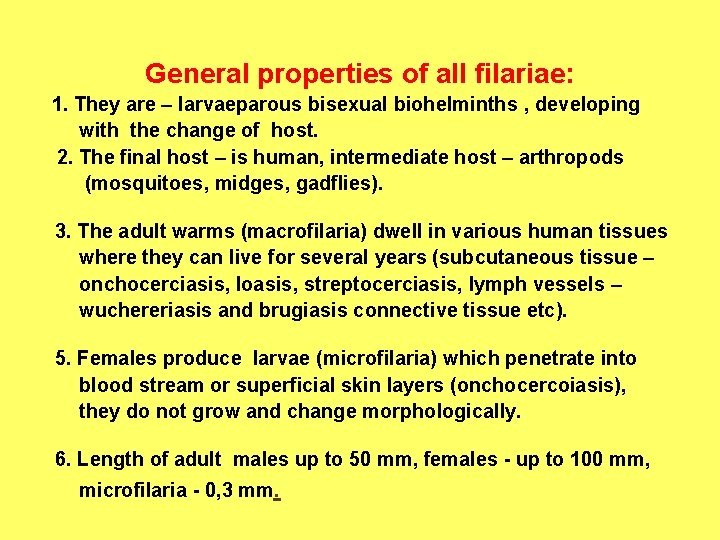 General properties of all filariaе: 1. They are – larvaeparous bisexual biohelminths , developing