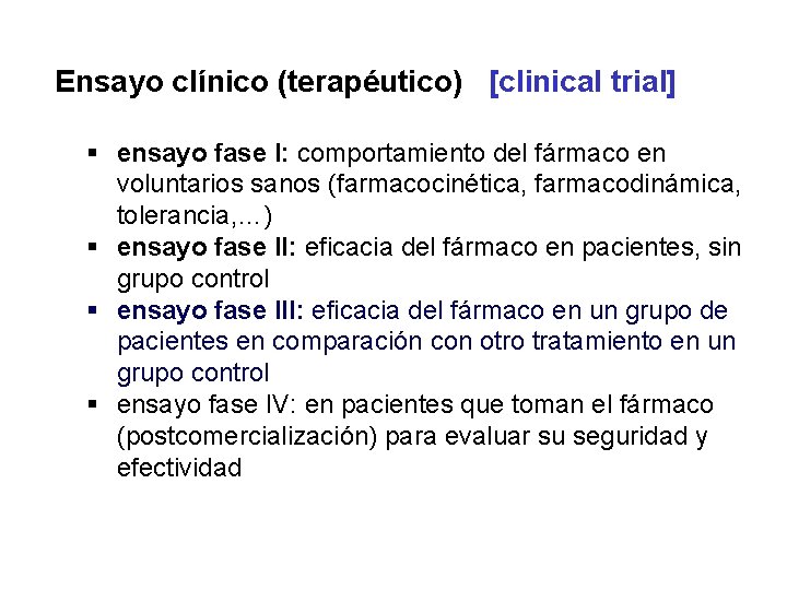 Ensayo clínico (terapéutico) [clinical trial] § ensayo fase I: comportamiento del fármaco en voluntarios