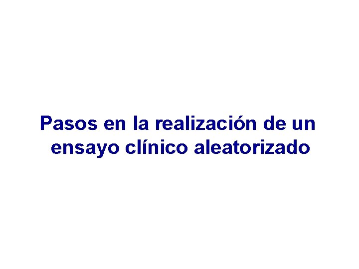 Pasos en la realización de un ensayo clínico aleatorizado 