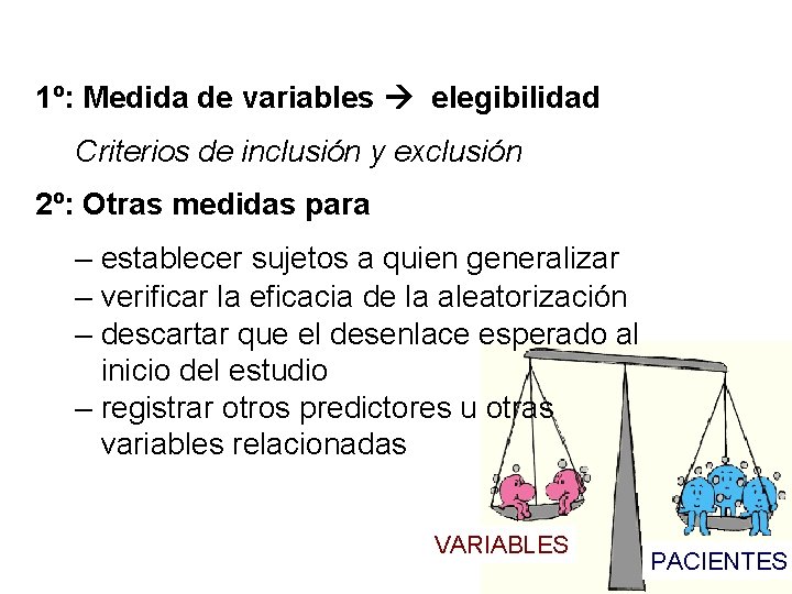 1º: Medida de variables elegibilidad Criterios de inclusión y exclusión 2º: Otras medidas para