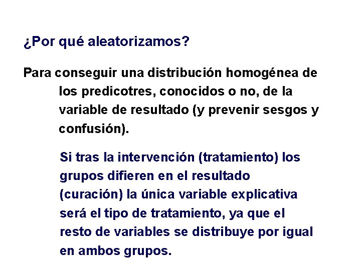 ¿Por qué aleatorizamos? Para conseguir una distribución homogénea de los predicotres, conocidos o no,