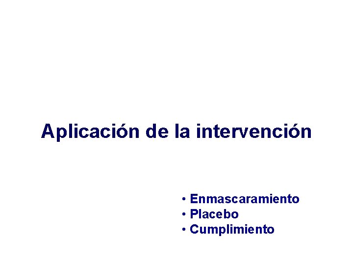 Aplicación de la intervención • Enmascaramiento • Placebo • Cumplimiento 