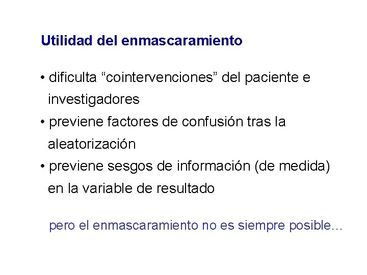 Utilidad del enmascaramiento • dificulta “cointervenciones” del paciente e investigadores • previene factores de