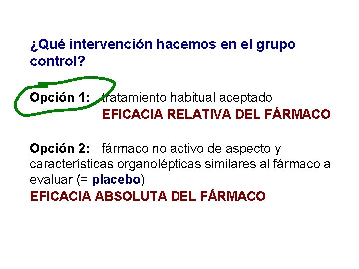 ¿Qué intervención hacemos en el grupo control? Opción 1: tratamiento habitual aceptado EFICACIA RELATIVA