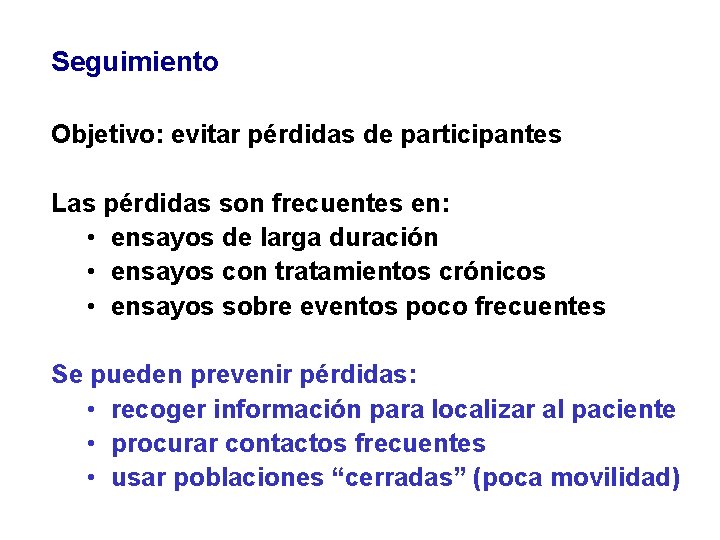 Seguimiento Objetivo: evitar pérdidas de participantes Las pérdidas son frecuentes en: • ensayos de