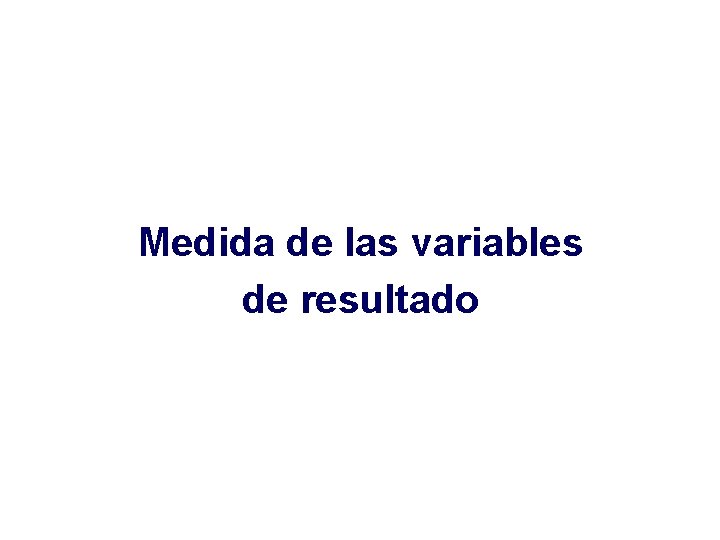 Medida de las variables de resultado 