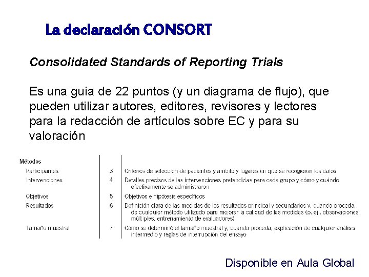 La declaración CONSORT Consolidated Standards of Reporting Trials Es una guía de 22 puntos