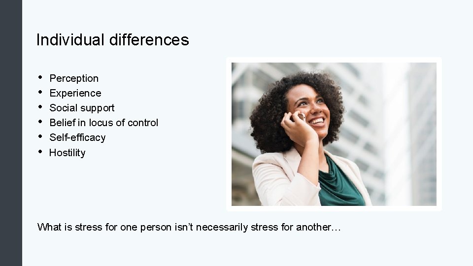 Individual differences • • • Perception Experience Social support Belief in locus of control