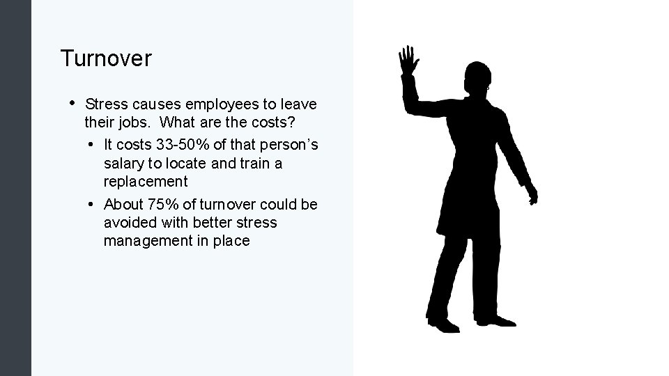 Turnover • Stress causes employees to leave their jobs. What are the costs? •