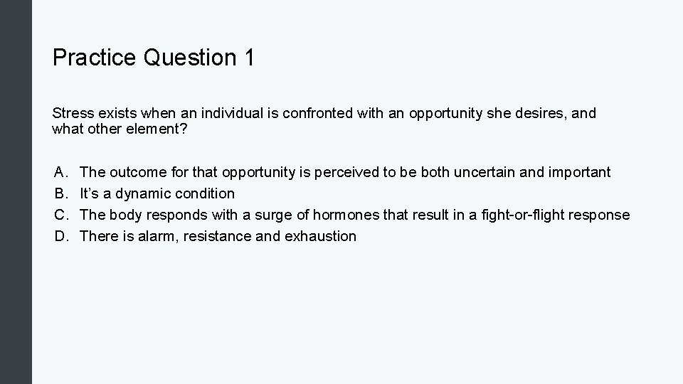 Practice Question 1 Stress exists when an individual is confronted with an opportunity she