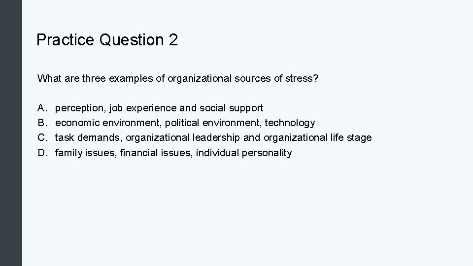 Practice Question 2 What are three examples of organizational sources of stress? A. B.