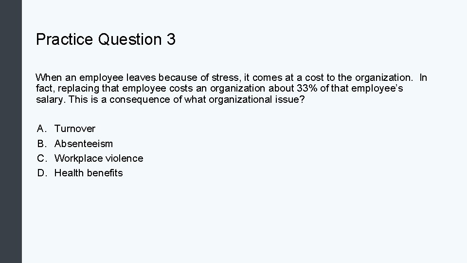 Practice Question 3 When an employee leaves because of stress, it comes at a