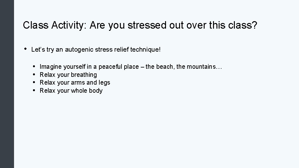 Class Activity: Are you stressed out over this class? • Let’s try an autogenic