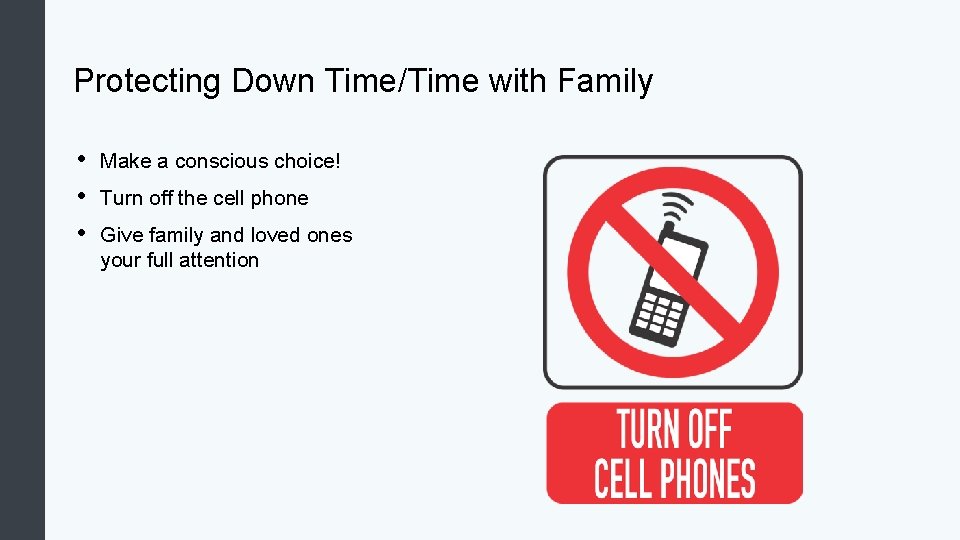 Protecting Down Time/Time with Family • • • Make a conscious choice! Turn off