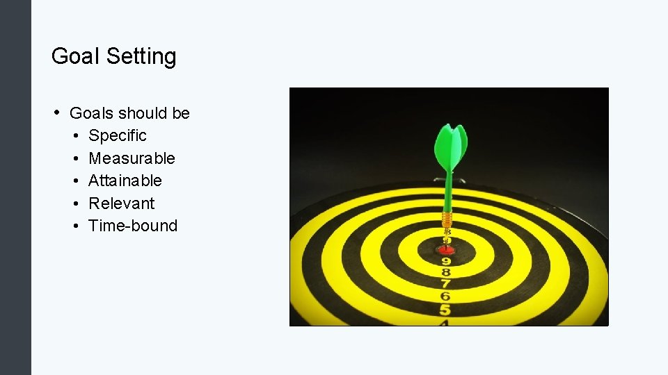 Goal Setting • Goals should be • • • Specific Measurable Attainable Relevant Time-bound