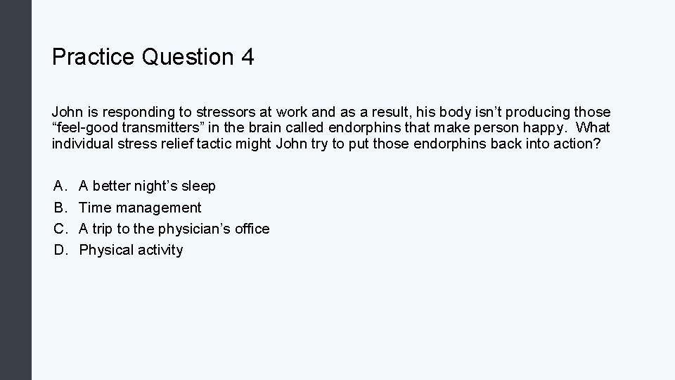 Practice Question 4 John is responding to stressors at work and as a result,