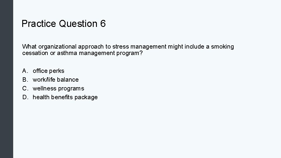 Practice Question 6 What organizational approach to stress management might include a smoking cessation