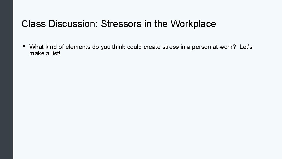 Class Discussion: Stressors in the Workplace • What kind of elements do you think