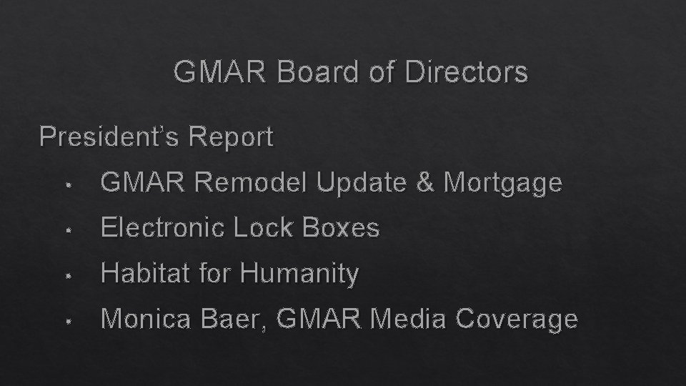 GMAR Board of Directors President’s Report • GMAR Remodel Update & Mortgage • Electronic