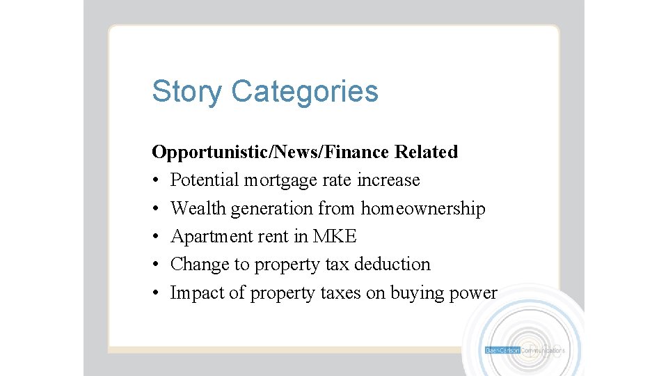Story Categories Opportunistic/News/Finance Related • Potential mortgage rate increase • Wealth generation from homeownership