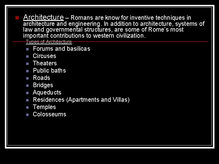 n Architecture – Romans are know for inventive techniques in architecture and engineering. In n Architecture – Romans are know for inventive techniques in architecture and engineering. In