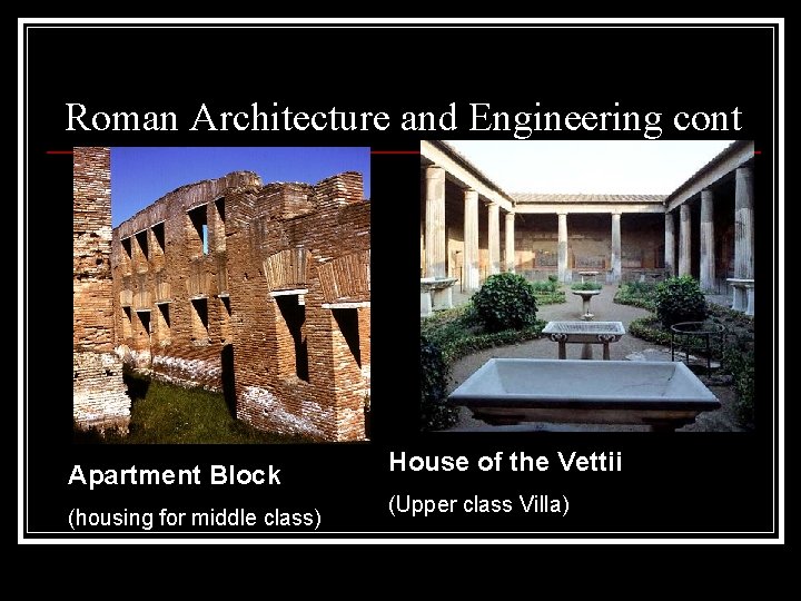 Roman Architecture and Engineering cont Apartment Block (housing for middle class) House of the Roman Architecture and Engineering cont Apartment Block (housing for middle class) House of the